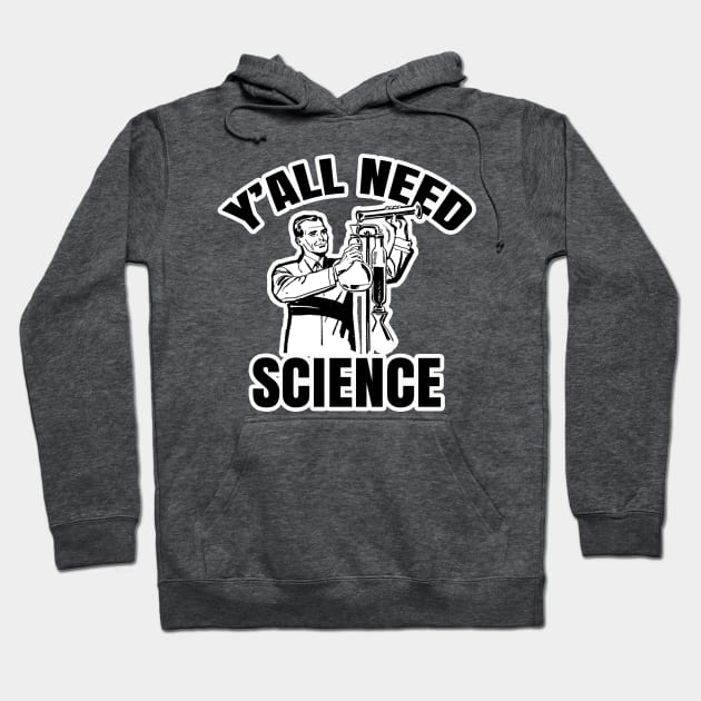 Y'all Need Science Hoodie by AaronShirleyArtist